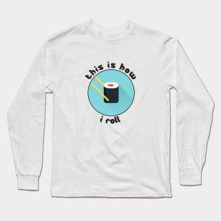 this is how i roll Long Sleeve T-Shirt